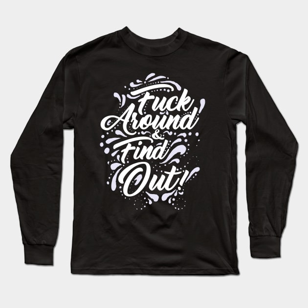 Fuck around and find out Long Sleeve T-Shirt by jonah block